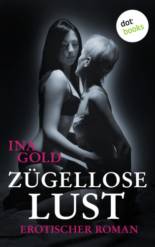 Ina Gold: Zügellose Lust