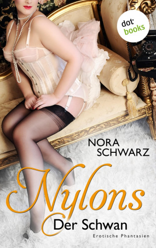 Nora Schwarz: NYLONS - Band 7: Der Schwan