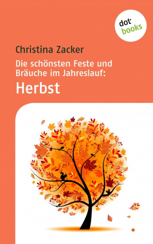 Christina Zacker: Die schönsten Feste und Bräuche im Jahreslauf - Band 3: Herbst