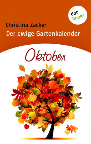 Christina Zacker: Der ewige Gartenkalender - Band 10: Oktober