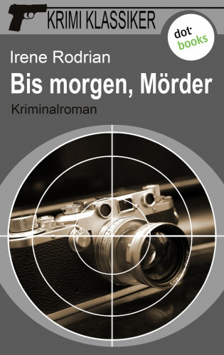 Irene Rodrian: Krimi-Klassiker - Band 2: Bis morgen, Mörder