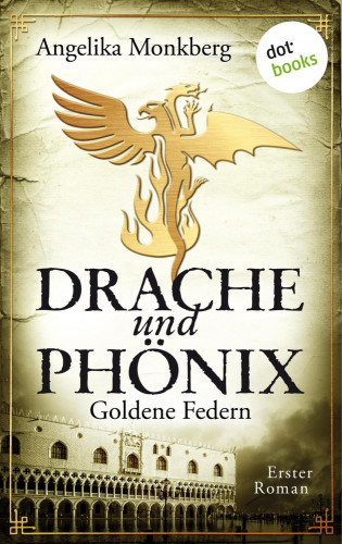 Angelika Monkberg: DRACHE UND PHÖNIX - Band 1: Goldene Federn