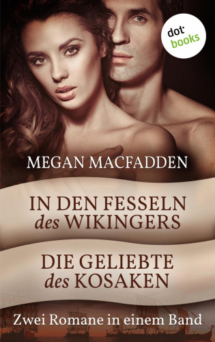 Megan MacFadden: In den Fesseln des Wikingers & Die Geliebte des Kosaken