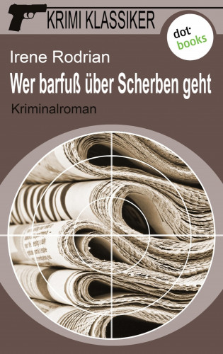 Irene Rodrian: Krimi-Klassiker - Band 3: Wer barfuß über Scherben geht