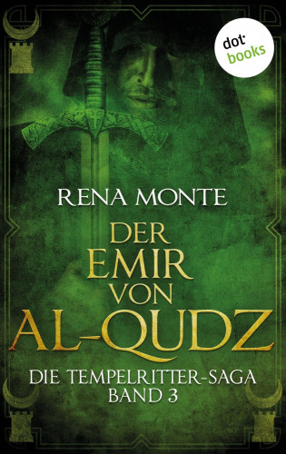 Rena Monte: Die Tempelritter-Saga - Band 3: Der Emir von Al-Qudz