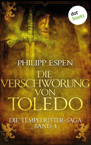 Philipp Espen: Die Tempelritter-Saga - Band 4: Die Verschwörung von Toledo