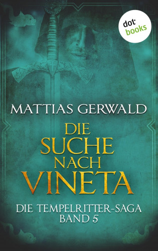 Mattias Gerwald: Die Tempelritter-Saga - Band 5: Die Suche nach Vineta