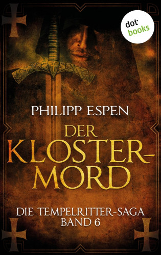 Philipp Espen: Die Tempelritter-Saga - Band 6: Der Klostermord