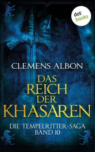 Clemens Albon: Die Tempelritter-Saga - Band 10: Das Reich der Khasaren