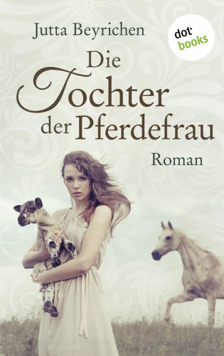 Jutta Beyrichen: Die Tochter der Pferdefrau