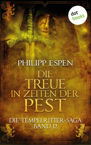 Philipp Espen: Die Tempelritter-Saga - Band 12: Die Treue in den Zeiten der Pest