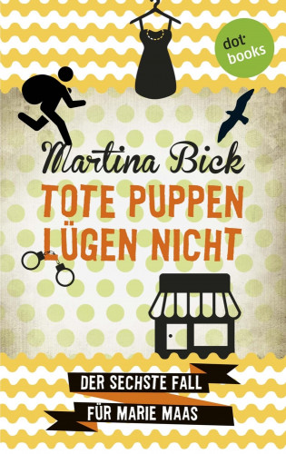 Martina Bick: Tote Puppen lügen nicht: Der sechste Fall für Marie Maas