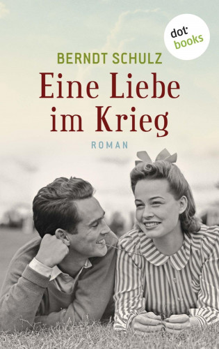 Berndt Schulz: Eine Liebe im Krieg
