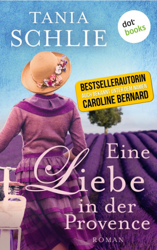 Tania Schlie auch bekannt als SPIEGEL-Bestseller-Autorin Caroline Bernard: Eine Liebe in der Provence