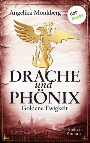 Angelika Monkberg: DRACHE UND PHÖNIX - Band 7: Goldene Ewigkeit