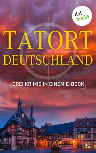 Eva Maaser, Günter Werner, Roman Breindl: Tatort: Deutschland - Drei Krimis in einem E-Book