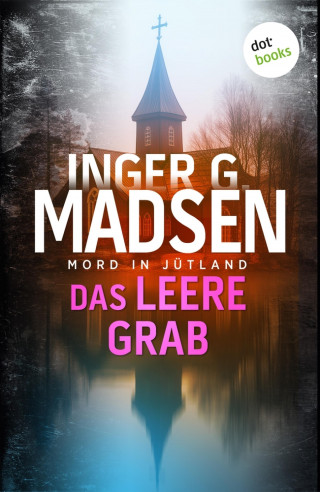Inger Gammelgaard Madsen: Mord in Jütland: Das leere Grab
