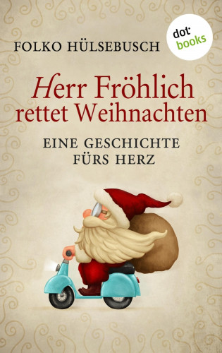 Folko Hülsebusch: Herr Fröhlich rettet Weihnachten