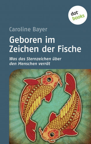 Caroline Bayer: Geboren im Zeichen der Fische