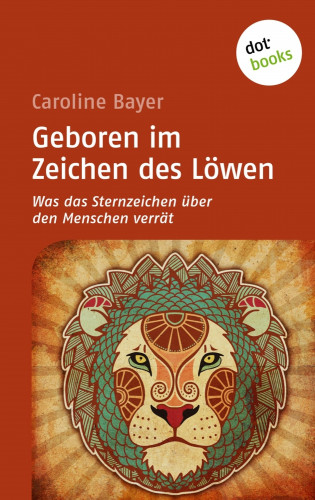 Caroline Bayer: Geboren im Zeichen des Löwen