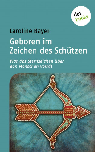 Caroline Bayer: Geboren im Zeichen des Schützen