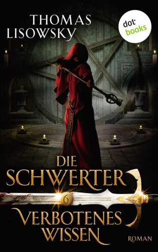Thomas Lisowsky: DIE SCHWERTER - Band 6: Verbotenes Wissen