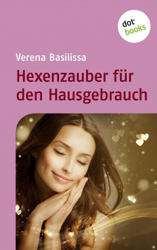 Verena Basilissa: Hexenzauber für den Hausgebrauch