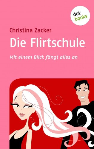 Christina Zacker: Die Flirtschule