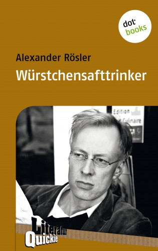 Alexander Rösler: Würstchensafttrinker - Literatur-Quickie