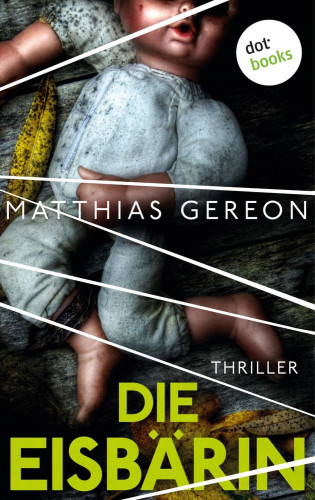 Matthias Gereon: Die Eisbärin: Bergmann und Klein ermitteln – Der erste Fall