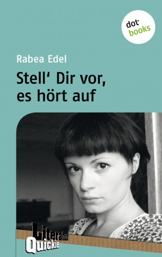 Rabea Edel: Stell´ dir vor, es hört auf - Literatur-Quickie