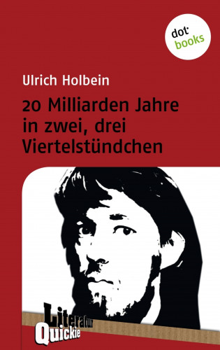 Ulrich Holbein: 20 Milliarden Jahre in zwei, drei Viertelstündchen - Literatur-Quickie