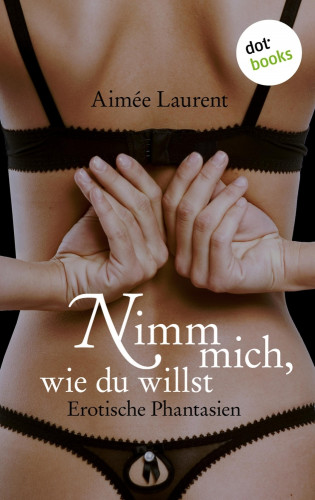 Aimée Laurent: Nimm mich, wie du willst