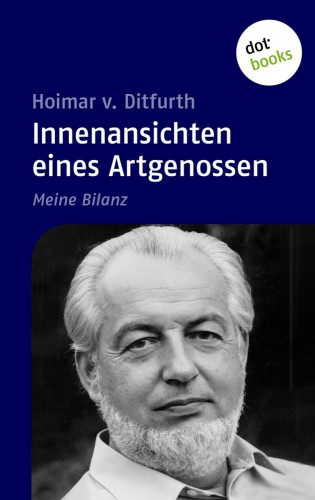 Hoimar v. Ditfurth: Innenansichten eines Artgenossen