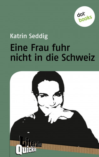 Katrin Seddig: Eine Frau fuhr nicht in die Schweiz - Literatur-Quickie