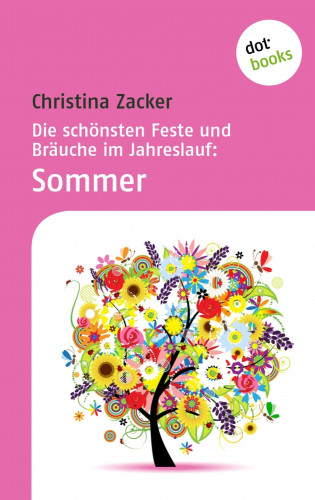 Christina Zacker: Die schönsten Feste und Bräuche im Jahreslauf - Band 2: Sommer