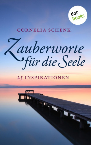 Cornelia Schenk: Zauberworte für die Seele