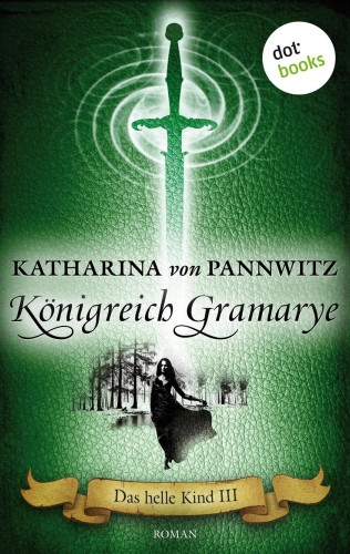 Katharina von Pannwitz: Das helle Kind - Band 3: Königreich Gramarye