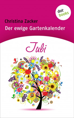 Christina Zacker: Der ewige Gartenkalender - Band 7: Juli