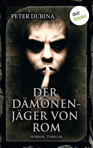 Peter Dubina: Der Dämonenjäger von Rom