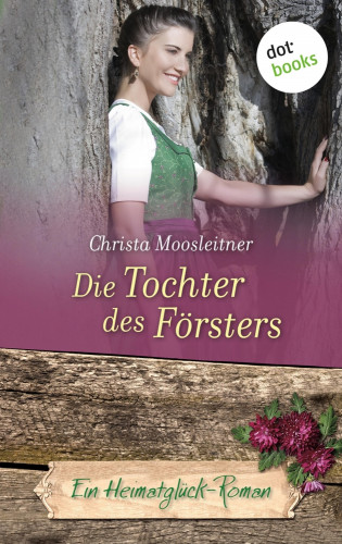 Christa Moosleitner: Die Tochter des Försters