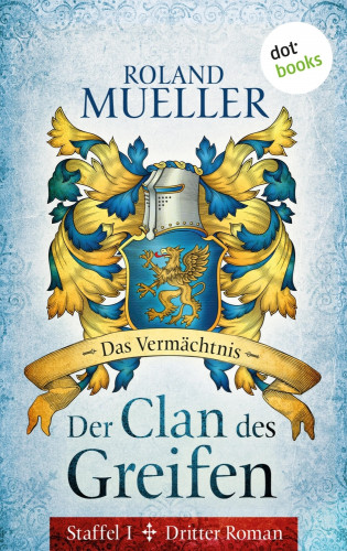 Roland Mueller: Der Clan des Greifen - Staffel I. Dritter Roman: Das Vermächtnis