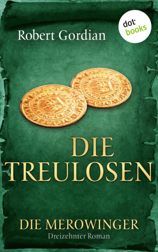 Robert Gordian: DIE MEROWINGER - Dreizehnter Roman: Die Treulosen