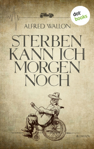Alfred Wallon: Sterben kann ich morgen noch