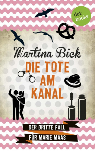 Martina Bick: Die Tote am Kanal: Der dritte Fall für Marie Maas