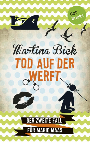 Martina Bick: Tod auf der Werft: Der zweite Fall für Marie Maas