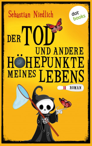Sebastian Niedlich: Der Tod und andere Höhepunkte meines Lebens