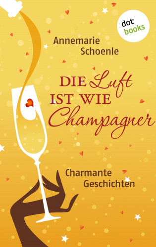 Annemarie Schoenle: Die Luft ist wie Champagner