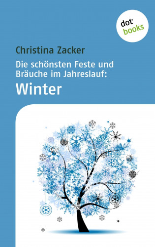 Christina Zacker: Die schönsten Feste und Bräuche im Jahreslauf - Band 4: Winter