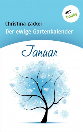 Christina Zacker: Der ewige Gartenkalender - Band 1: Januar